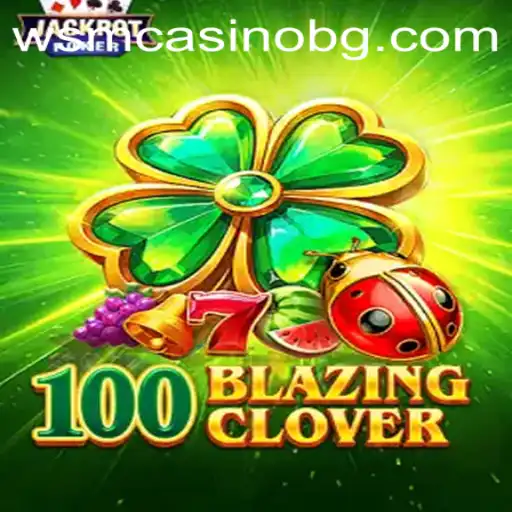 Dive into the Thrilling World of 100BlazingClover: A Comprehensive Guide
